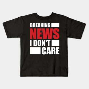 Breaking News I Don't Care Kids T-Shirt